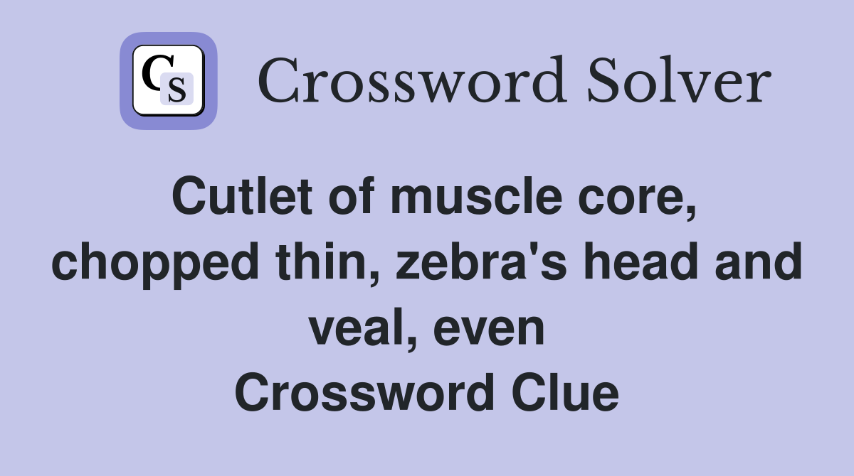 Cutlet of muscle core, chopped thin, zebra's head and veal, even